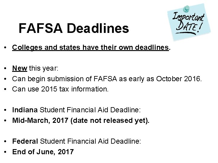 FAFSA Deadlines • Colleges and states have their own deadlines. • New this year: