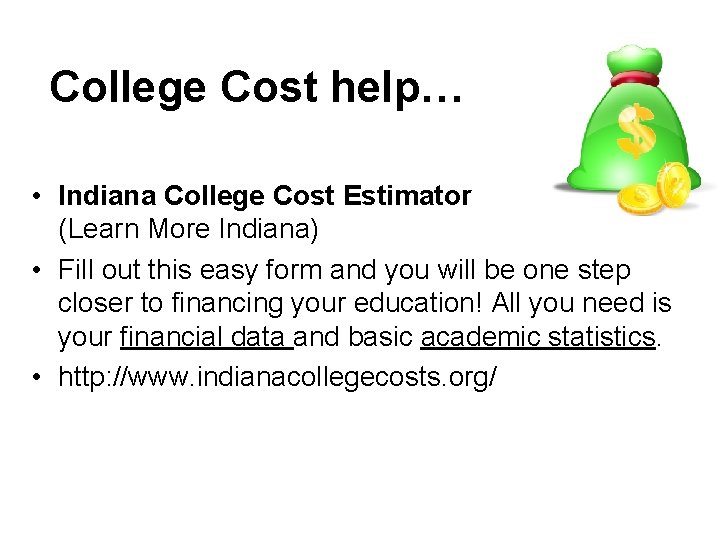 College Cost help… • Indiana College Cost Estimator (Learn More Indiana) • Fill out