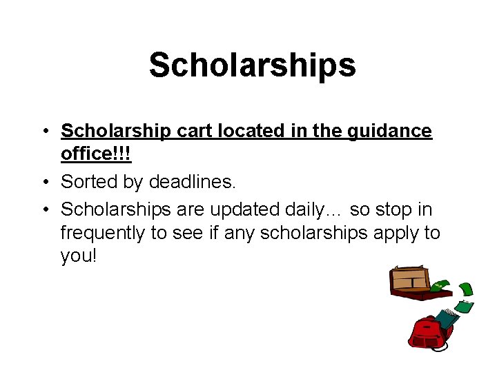 Scholarships • Scholarship cart located in the guidance office!!! • Sorted by deadlines. •