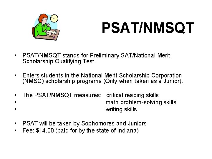 PSAT/NMSQT • PSAT/NMSQT stands for Preliminary SAT/National Merit Scholarship Qualifying Test. • Enters students