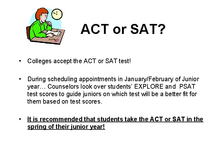 ACT or SAT? • Colleges accept the ACT or SAT test! • During scheduling