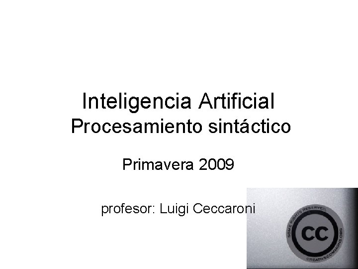 Inteligencia Artificial Procesamiento sintáctico Primavera 2009 profesor: Luigi Ceccaroni 