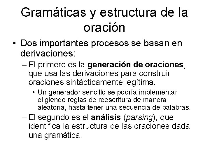 Gramáticas y estructura de la oración • Dos importantes procesos se basan en derivaciones: