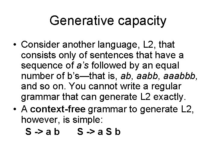 Generative capacity • Consider another language, L 2, that consists only of sentences that