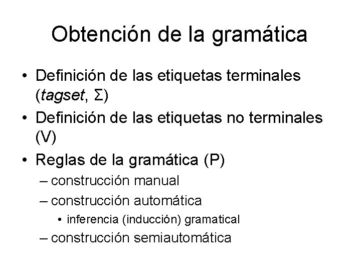 Obtención de la gramática • Definición de las etiquetas terminales (tagset, Σ) • Definición