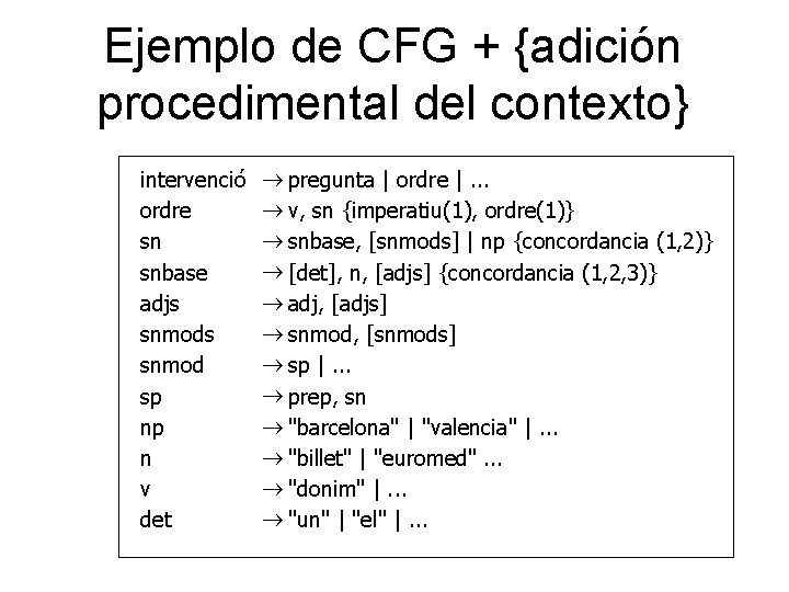 Ejemplo de CFG + {adición procedimental del contexto} intervenció ordre sn snbase adjs snmod