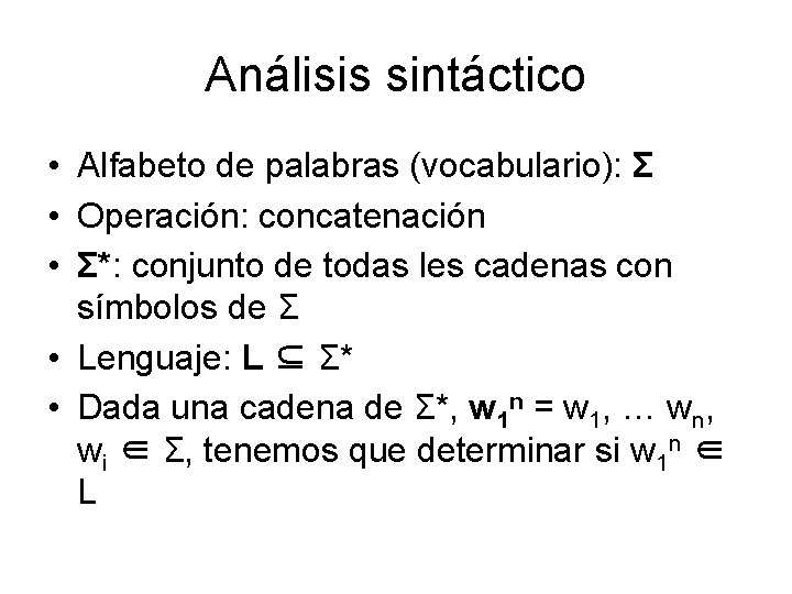 Análisis sintáctico • Alfabeto de palabras (vocabulario): Σ • Operación: concatenación • Σ*: conjunto