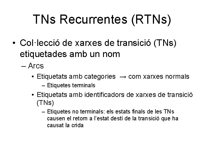 TNs Recurrentes (RTNs) • Col·lecció de xarxes de transició (TNs) etiquetades amb un nom