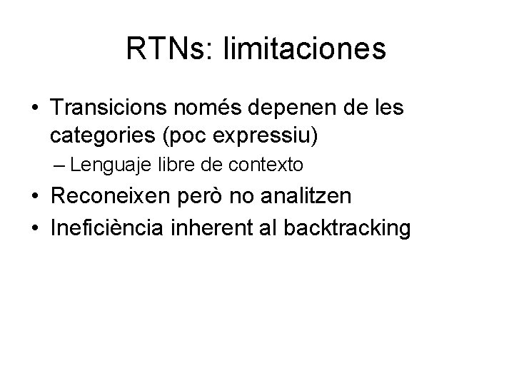 RTNs: limitaciones • Transicions només depenen de les categories (poc expressiu) – Lenguaje libre
