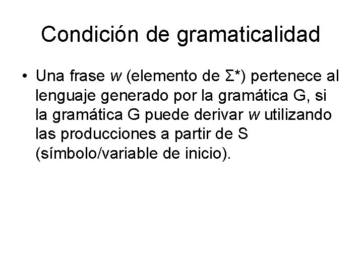 Condición de gramaticalidad • Una frase w (elemento de Σ*) pertenece al lenguaje generado