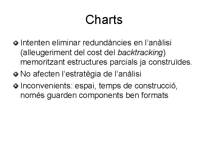 Charts Intenten eliminar redundàncies en l’anàlisi (alleugeriment del cost del backtracking) memoritzant estructures parcials