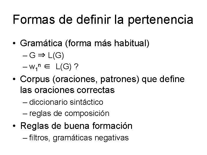 Formas de definir la pertenencia • Gramática (forma más habitual) – G ⇒ L(G)