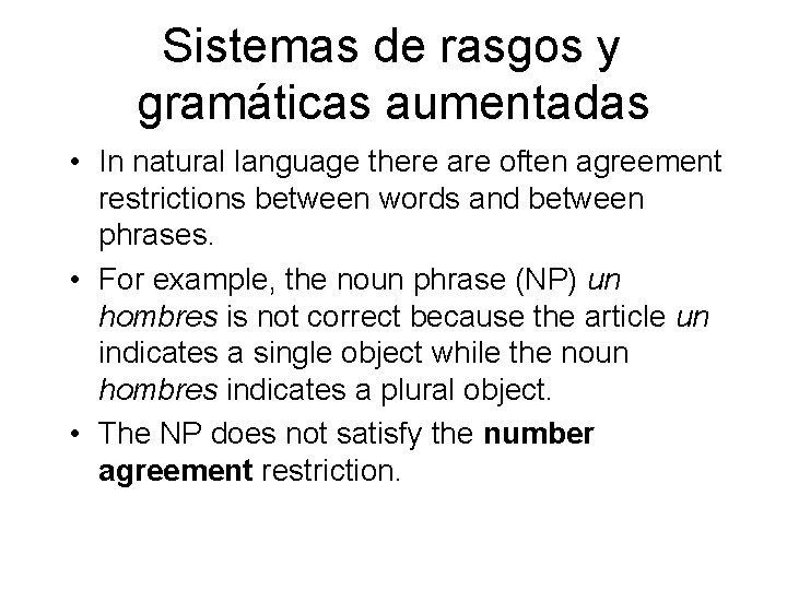 Sistemas de rasgos y gramáticas aumentadas • In natural language there are often agreement