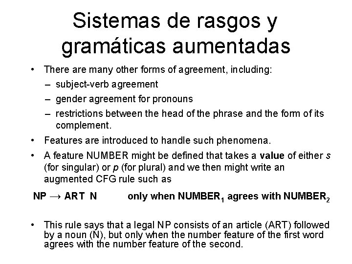 Sistemas de rasgos y gramáticas aumentadas • There are many other forms of agreement,