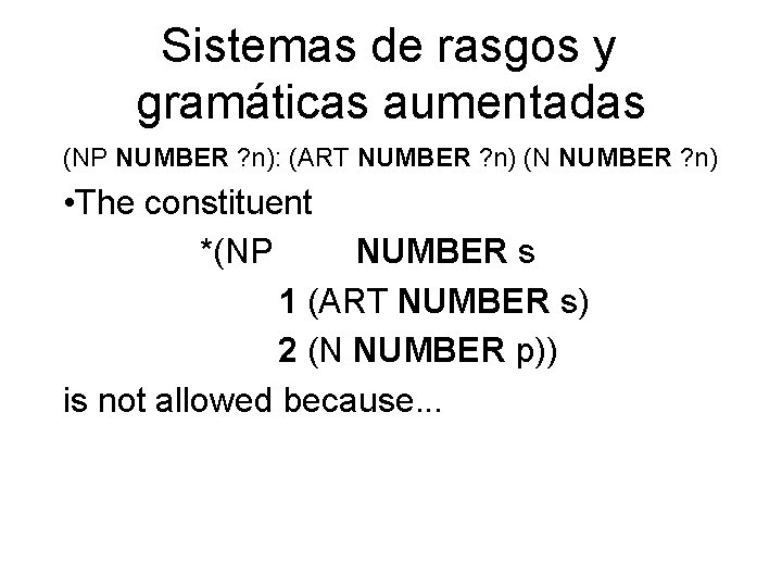 Sistemas de rasgos y gramáticas aumentadas (NP NUMBER ? n): (ART NUMBER ? n)