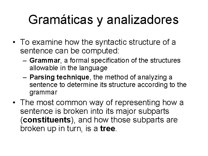 Gramáticas y analizadores • To examine how the syntactic structure of a sentence can