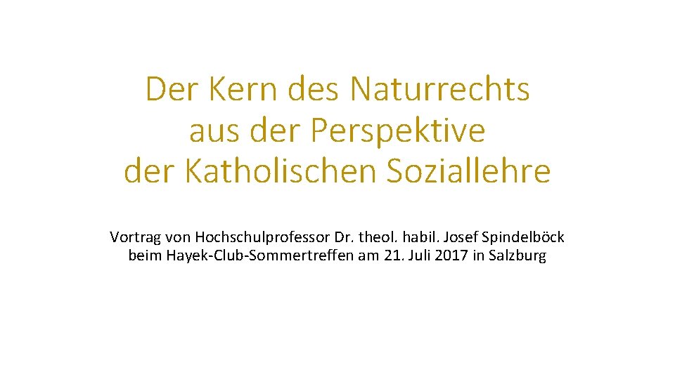 Der Kern des Naturrechts aus der Perspektive der Katholischen Soziallehre Vortrag von Hochschulprofessor Dr.