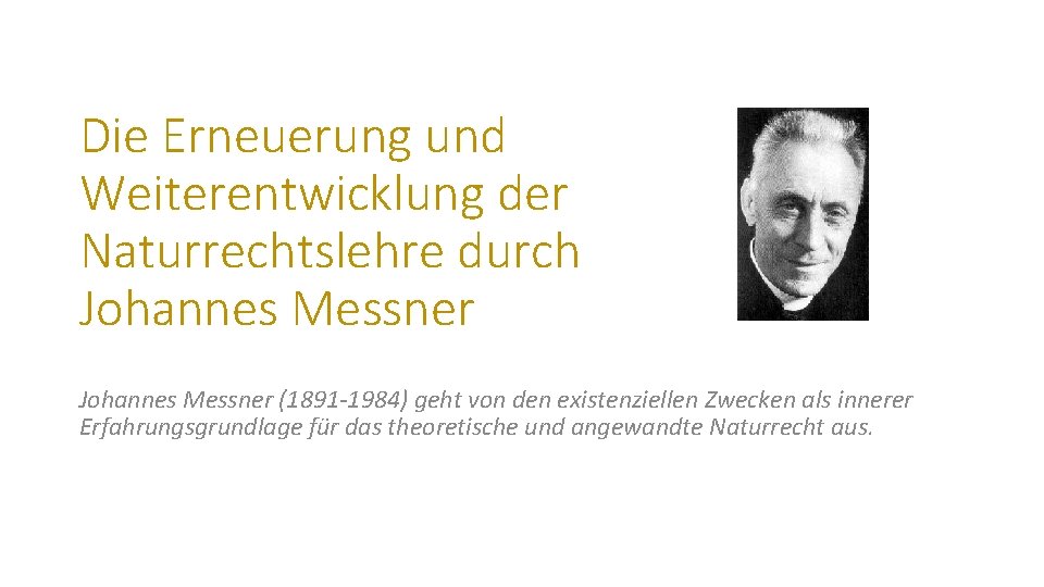 Die Erneuerung und Weiterentwicklung der Naturrechtslehre durch Johannes Messner (1891 -1984) geht von den