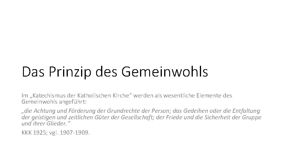 Das Prinzip des Gemeinwohls Im „Katechismus der Katholischen Kirche“ werden als wesentliche Elemente des