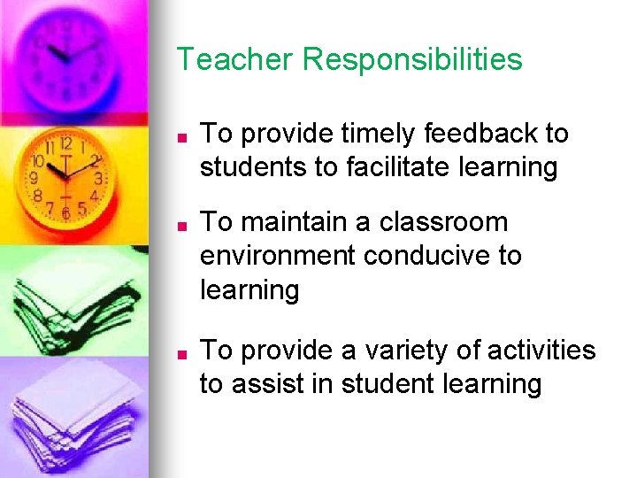 Teacher Responsibilities ■ To provide timely feedback to students to facilitate learning ■ To