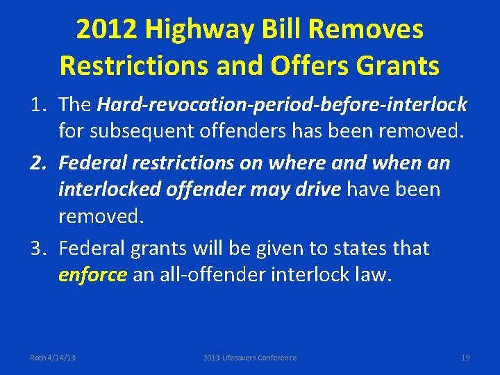 2012 Highway Bill Removes Restrictions and Offers Grants 1. The Hard-revocation-period-before-interlock for subsequent offenders