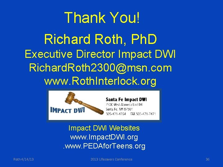 Thank You! Richard Roth, Ph. D Executive Director Impact DWI Richard. Roth 2300@msn. com