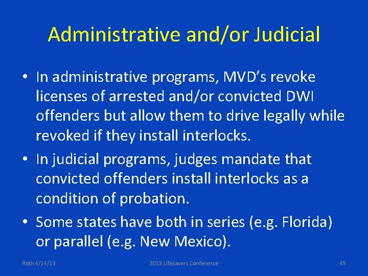 Administrative and/or Judicial • In administrative programs, MVD’s revoke licenses of arrested and/or convicted