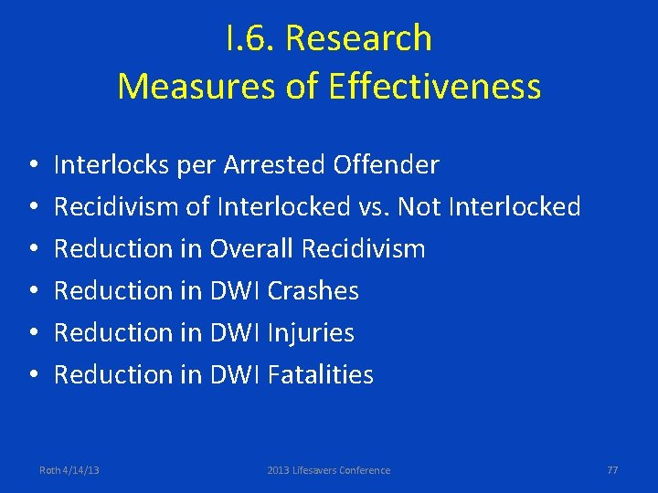 I. 6. Research Measures of Effectiveness • • • Interlocks per Arrested Offender Recidivism