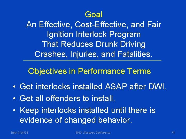 Goal An Effective, Cost-Effective, and Fair Ignition Interlock Program That Reduces Drunk Driving Crashes,