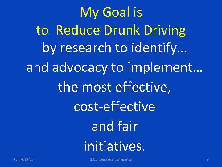 My Goal is to Reduce Drunk Driving by research to identify… and advocacy to