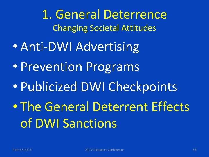 1. General Deterrence Changing Societal Attitudes • Anti-DWI Advertising • Prevention Programs • Publicized