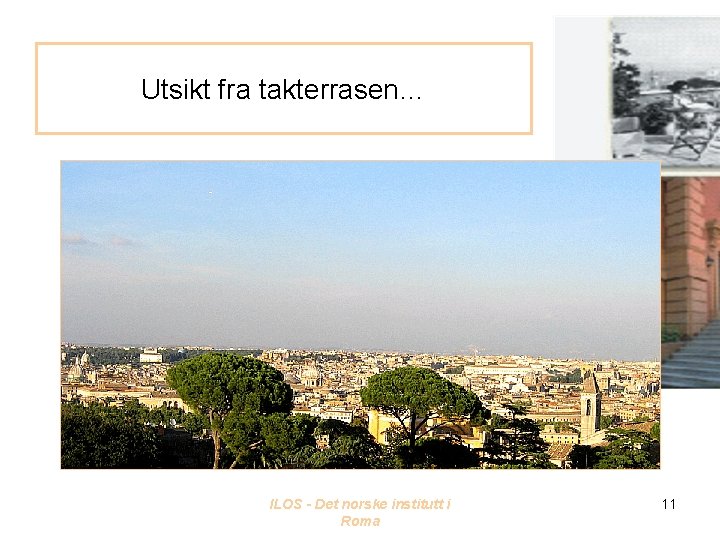 Utsikt fra takterrasen… ILOS - Det norske institutt i Roma 11 
