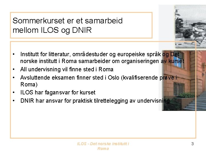 Sommerkurset er et samarbeid mellom ILOS og DNIR • Institutt for litteratur, områdestuder og