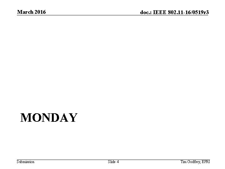 March 2016 doc. : IEEE 802. 11 -16/0519 r 3 MONDAY Submission Slide 4