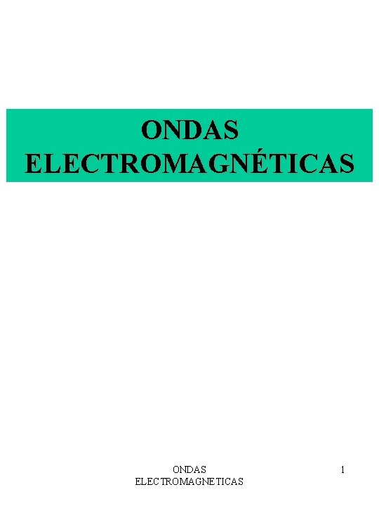ONDAS ELECTROMAGNÉTICAS ONDAS ELECTROMAGNETICAS 1 