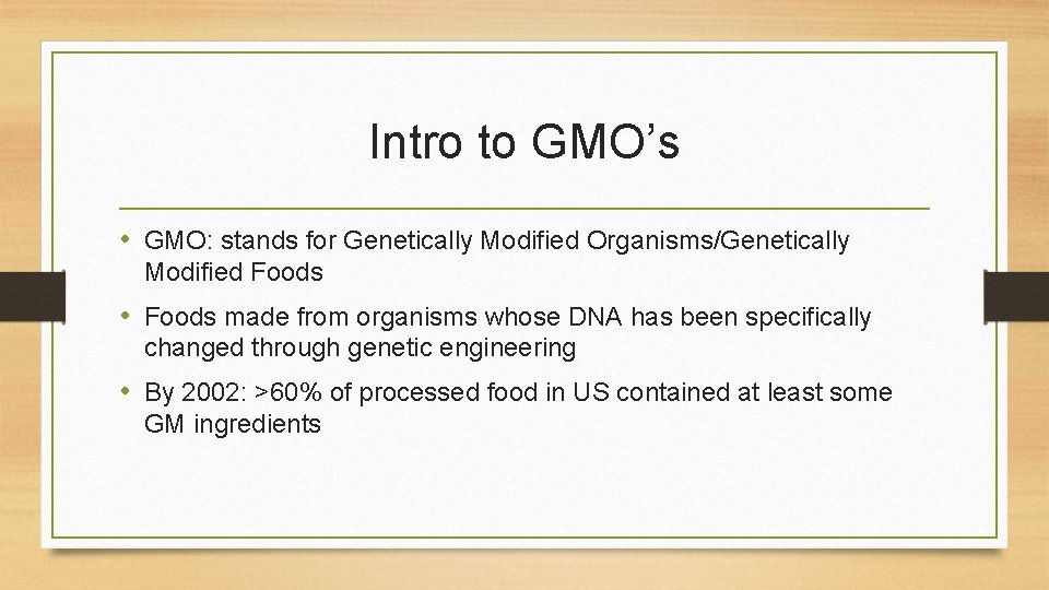 Intro to GMO’s • GMO: stands for Genetically Modified Organisms/Genetically Modified Foods • Foods Intro to GMO’s • GMO: stands for Genetically Modified Organisms/Genetically Modified Foods • Foods