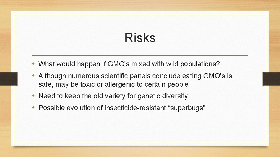 Risks • What would happen if GMO’s mixed with wild populations? • Although numerous Risks • What would happen if GMO’s mixed with wild populations? • Although numerous