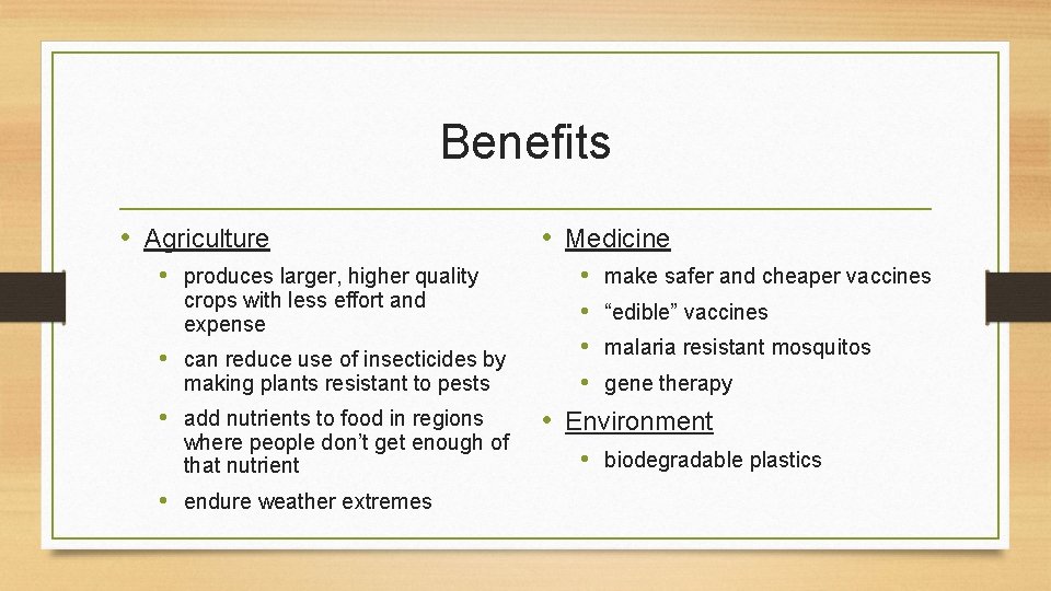 Benefits • Agriculture • produces larger, higher quality crops with less effort and expense Benefits • Agriculture • produces larger, higher quality crops with less effort and expense