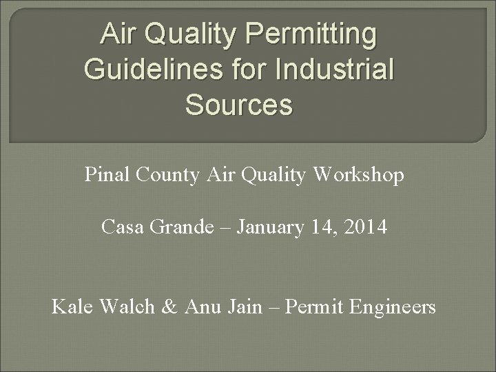 Air Quality Permitting Guidelines for Industrial Sources Pinal County Air Quality Workshop Casa Grande