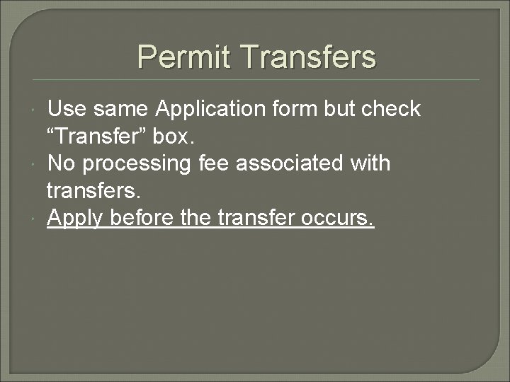 Permit Transfers Use same Application form but check “Transfer” box. No processing fee associated