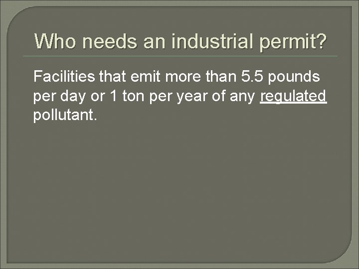 Who needs an industrial permit? Facilities that emit more than 5. 5 pounds per