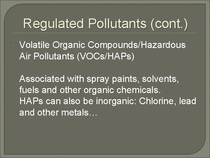 Regulated Pollutants (cont. ) Volatile Organic Compounds/Hazardous Air Pollutants (VOCs/HAPs) Associated with spray paints,