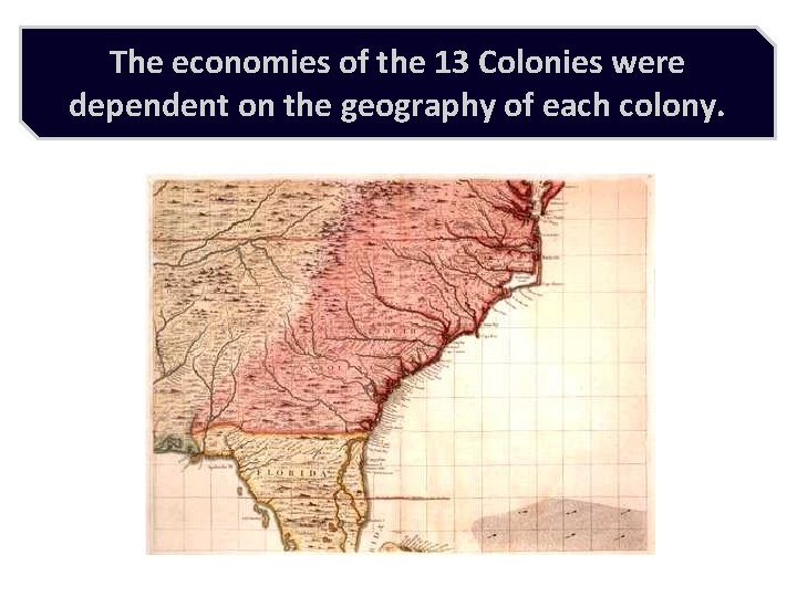 The economies of the 13 Colonies were dependent on the geography of each colony.