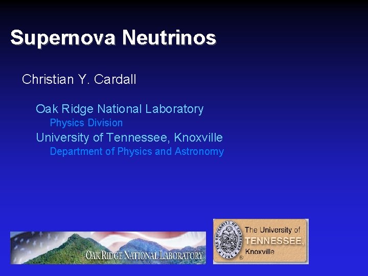 Supernova Neutrinos Christian Y. Cardall Oak Ridge National Laboratory Physics Division University of Tennessee,