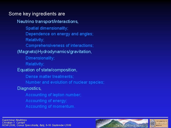 Some key ingredients are Neutrino transport/interactions, Spatial dimensionality; Dependence on energy and angles; Relativity;