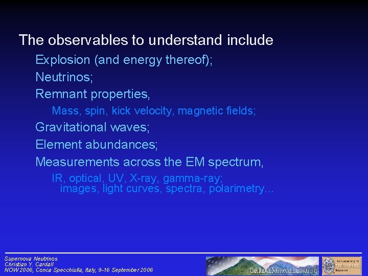 The observables to understand include Explosion (and energy thereof); Neutrinos; Remnant properties, Mass, spin,