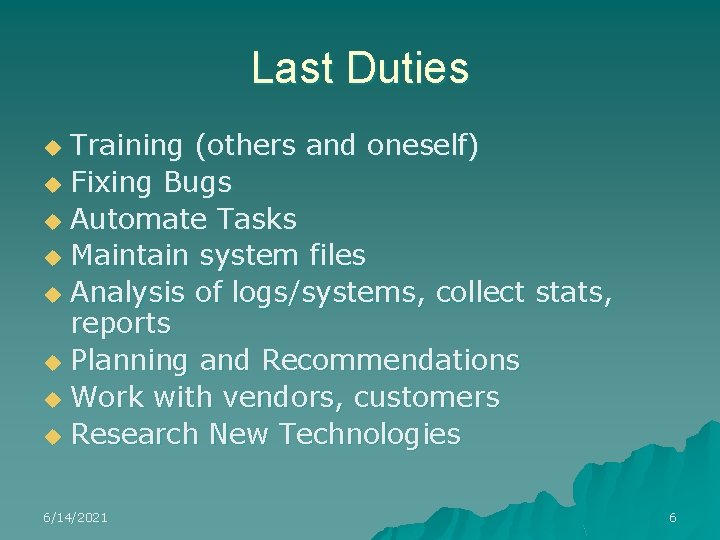 Last Duties Training (others and oneself) u Fixing Bugs u Automate Tasks u Maintain