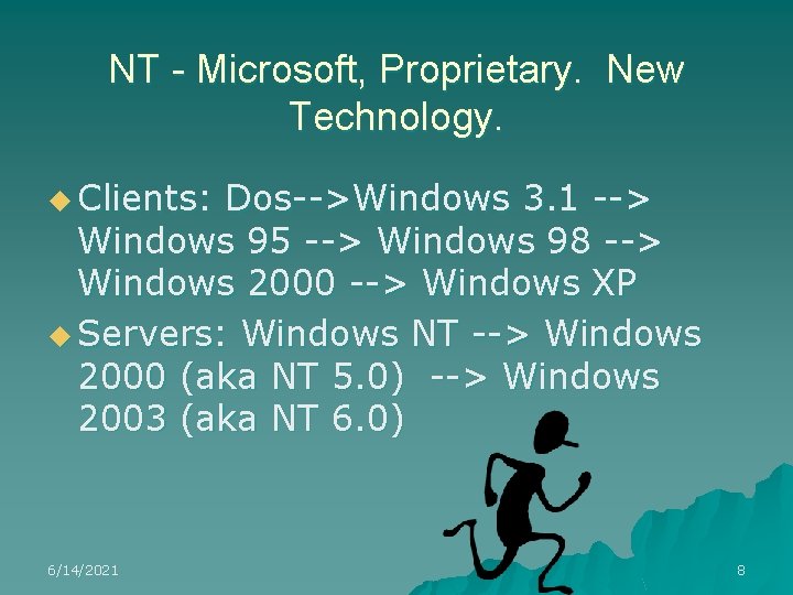 NT - Microsoft, Proprietary. New Technology. u Clients: Dos-->Windows 3. 1 --> Windows 95