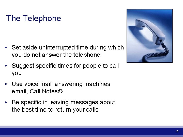 The Telephone • Set aside uninterrupted time during which you do not answer the