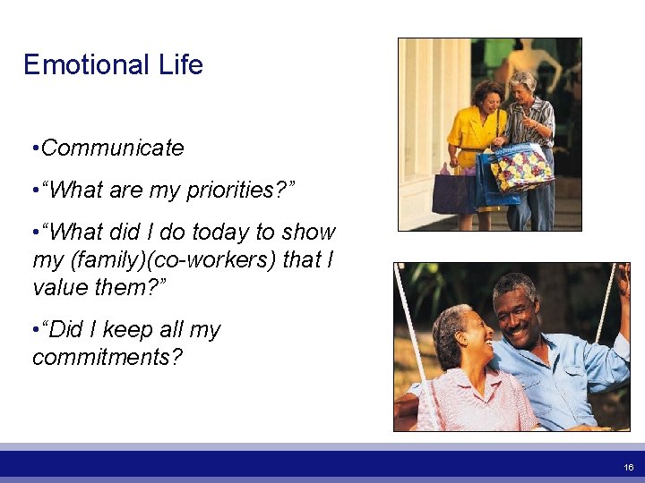 Emotional Life • Communicate • “What are my priorities? ” • “What did I